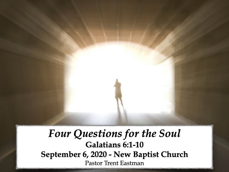 Four Questions to ask your Soul (Galatians&nbsp;6:1-10)
